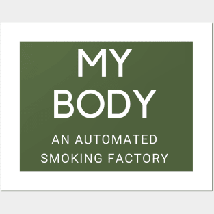 My Body Is A Machine That Turns Cigarettes Into Smoked Cigarettes Posters and Art